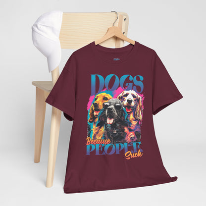 Dogs Because People Suck Unisex T-Shirts