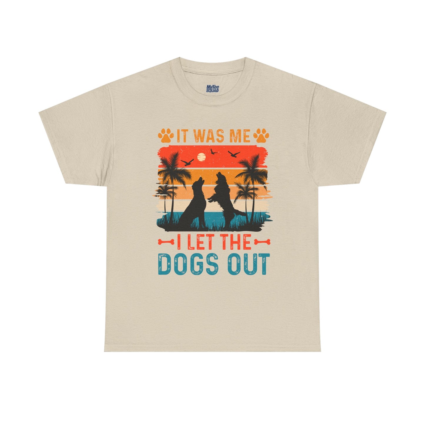 It Was Me I Let the Dogs Out Unisex T-Shirt – Funny Dog Owner Tee