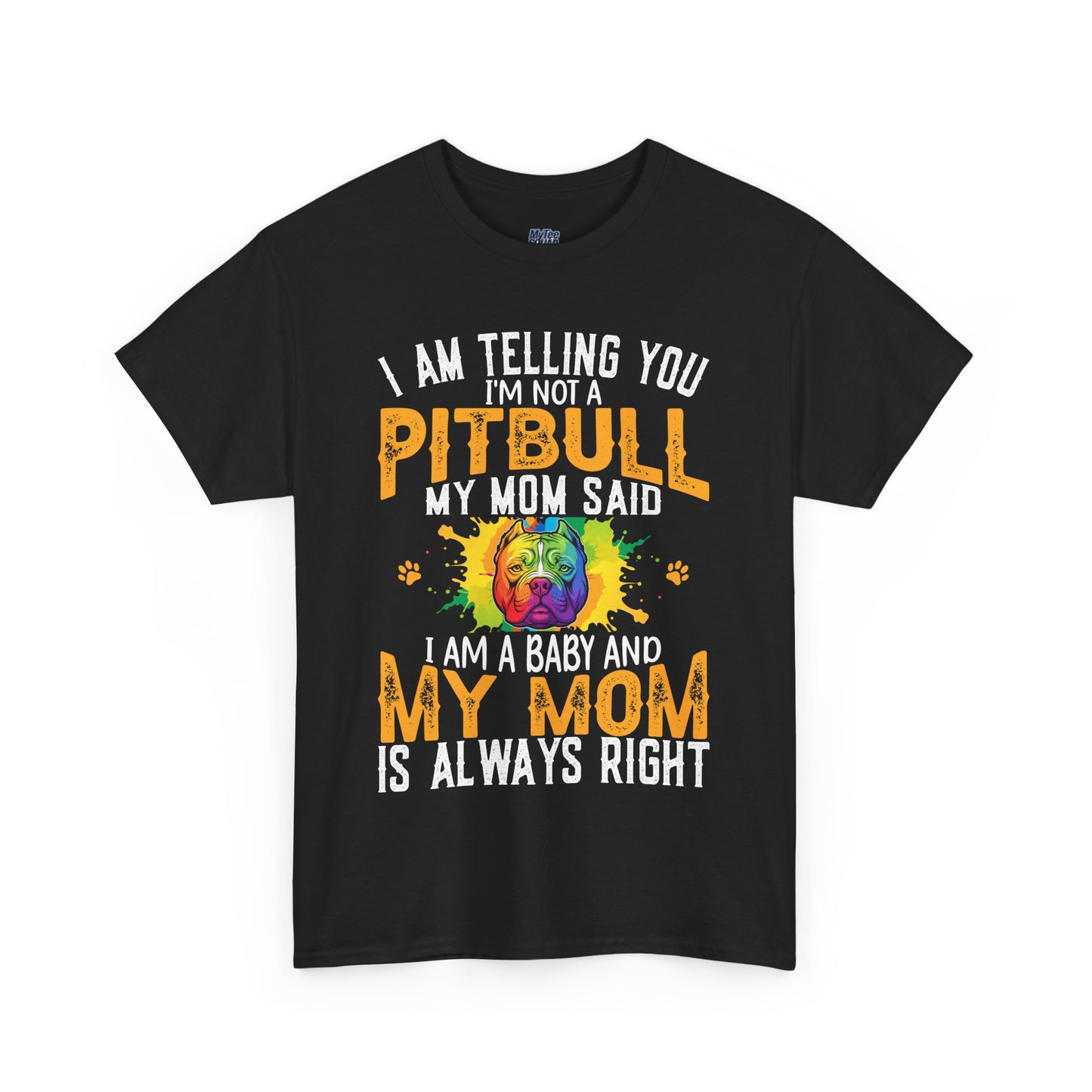 'I Am Telling You I'm Not a Pitbull My Mom Said I Am A Baby" Dog Mom T Shirt