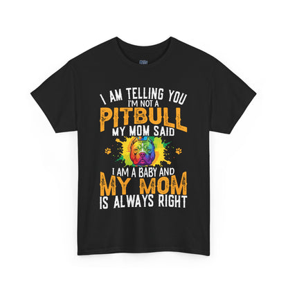 'I Am Telling You I'm Not a Pitbull My Mom Said I Am A Baby" Dog Mom T Shirt