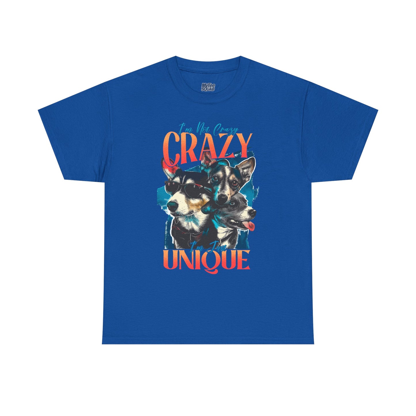 I'm Not Crazy, I'm Just Unique Dog Unisex T-shirts