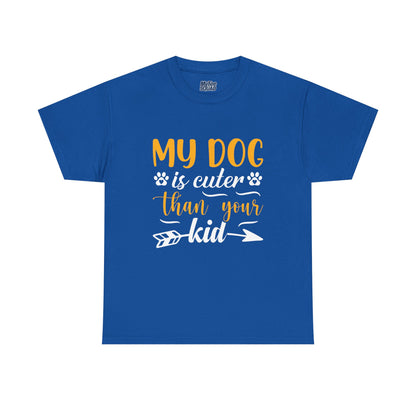 My Dog is Cuter Than Your Kid Unisex T-Shirts | Dog Love