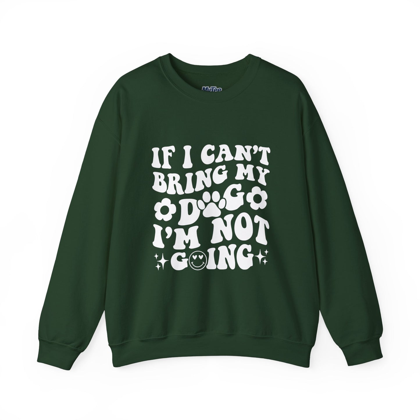 'If I Can't Bring My Dog I'm Not Going' - Unisex Sweatshirt