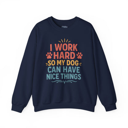'I Work Hard So My Dog Can Have Nice Things' Unisex Sweatshirt | Cozy Pet Owner Gift