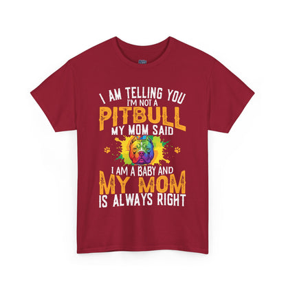 'I Am Telling You I'm Not a Pitbull My Mom Said I Am A Baby" Dog Mom T Shirt