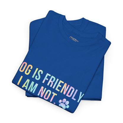 Dog Is Friendly, I Am Not. Dog Owner Attitude Cotton T-Shirt