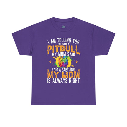 'I Am Telling You I'm Not a Pitbull My Mom Said I Am A Baby" Dog Mom T Shirt