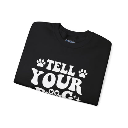 "Tell Your Dog I Said Hi" Pet Lover's Crewneck Sweatshirt | Animal Lover Gift