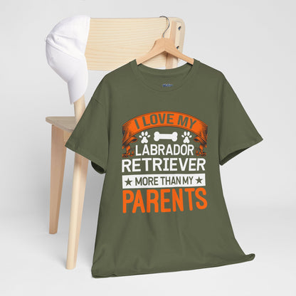 I Love My Labrador Retriever More Than My Parents Unisex T-Shirts