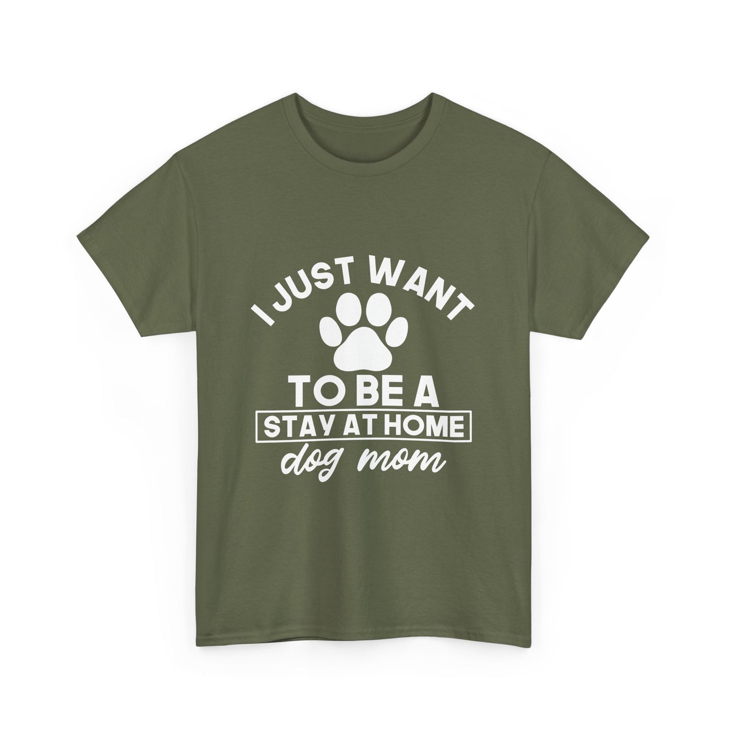I Just Want To Be A Stay At Home Dog Mom Cotton T-Shirt