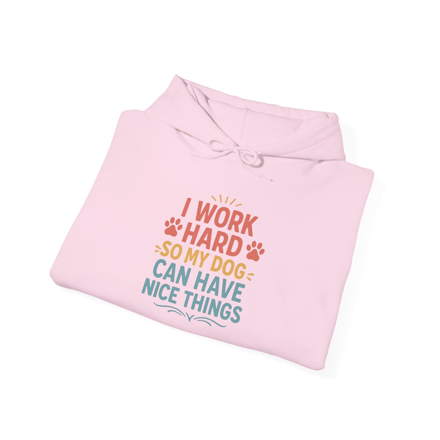 'I Work Hard So May Dog Can Have Nice Things' Unisex Hoodie