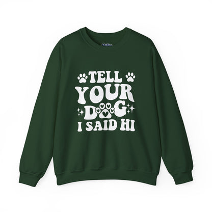 "Tell Your Dog I Said Hi" Pet Lover's Crewneck Sweatshirt | Animal Lover Gift