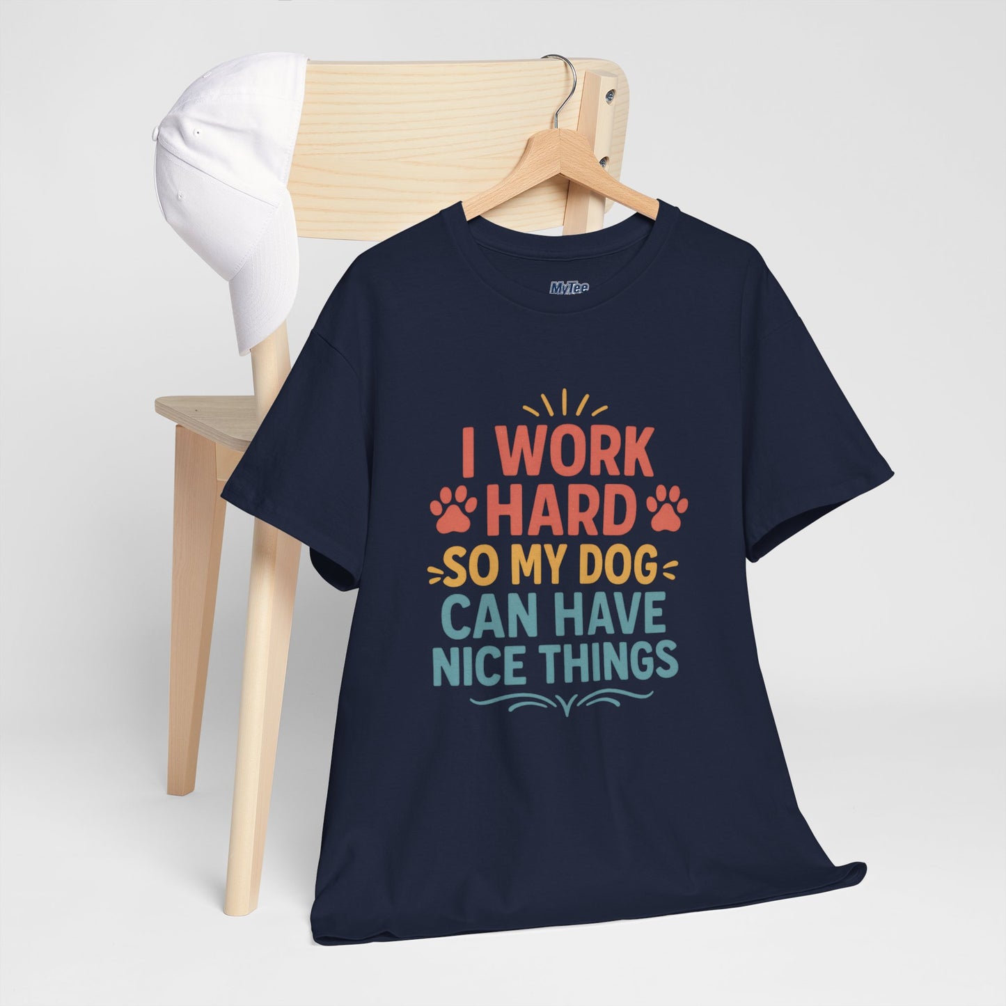 I Work Hard So My Dog Can Have Nice Things - Funny Dog Lover Cotton T-Shirt