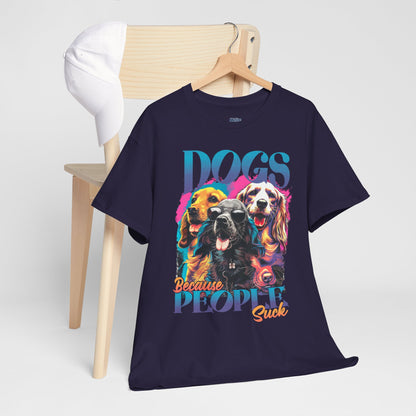 Dogs Because People Suck Unisex T-Shirts