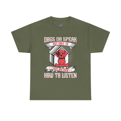 Dogs Do Speak But Only To Those Who Listen Unisex T-Shirt | Dog Lover