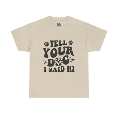 Tell Your Dog I Said Hi Dog Lover Cotton T-Shirt