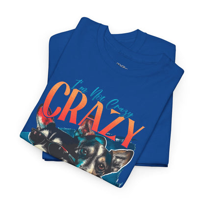 I'm Not Crazy, I'm Just Unique Dog Unisex T-shirts