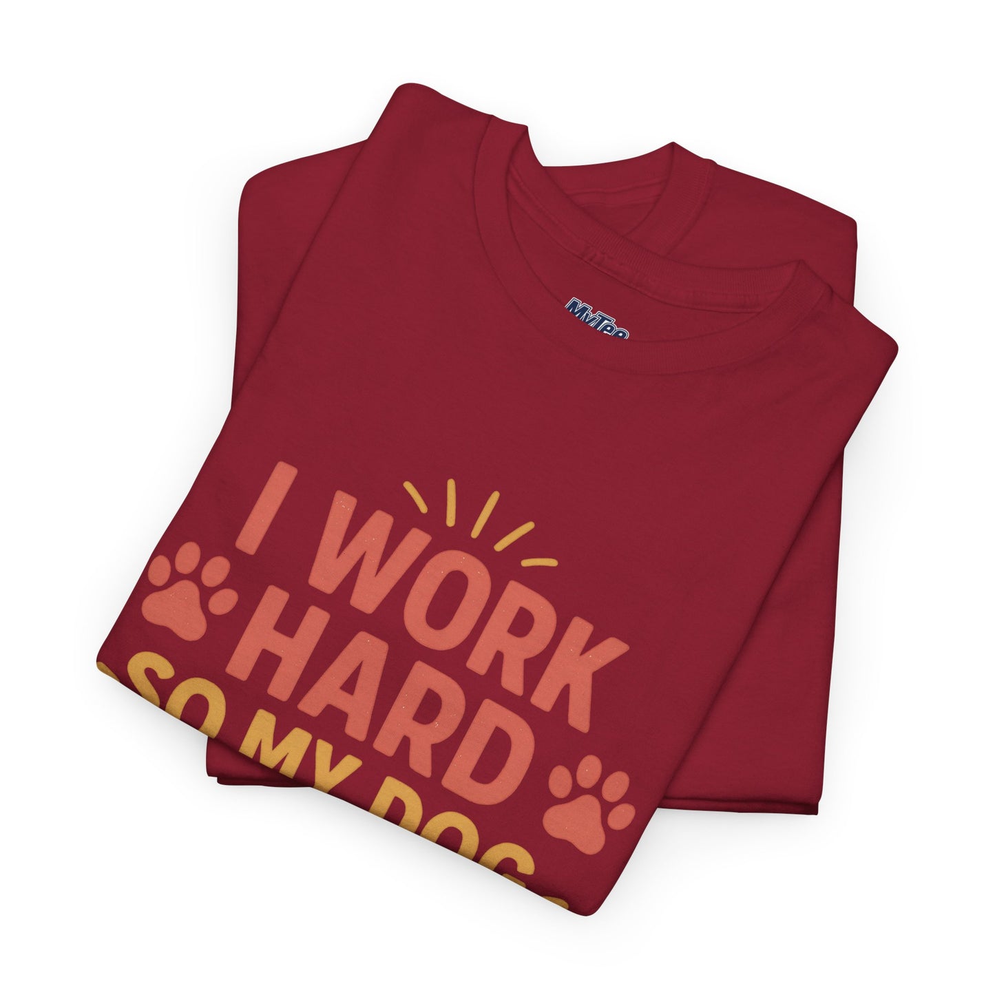 I Work Hard So My Dog Can Have Nice Things - Funny Dog Lover Cotton T-Shirt