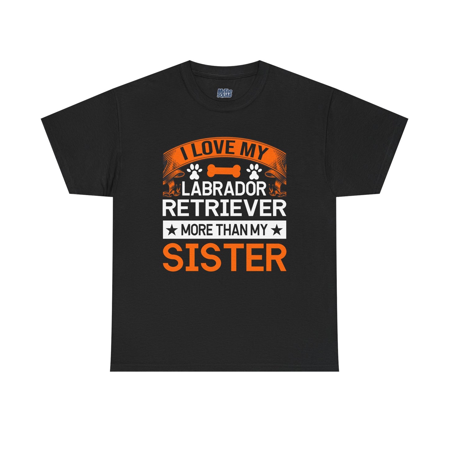 I Love My Labrador Retriever More Than My Sister T-shirts