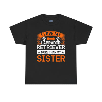 I Love My Labrador Retriever More Than My Sister T-shirts