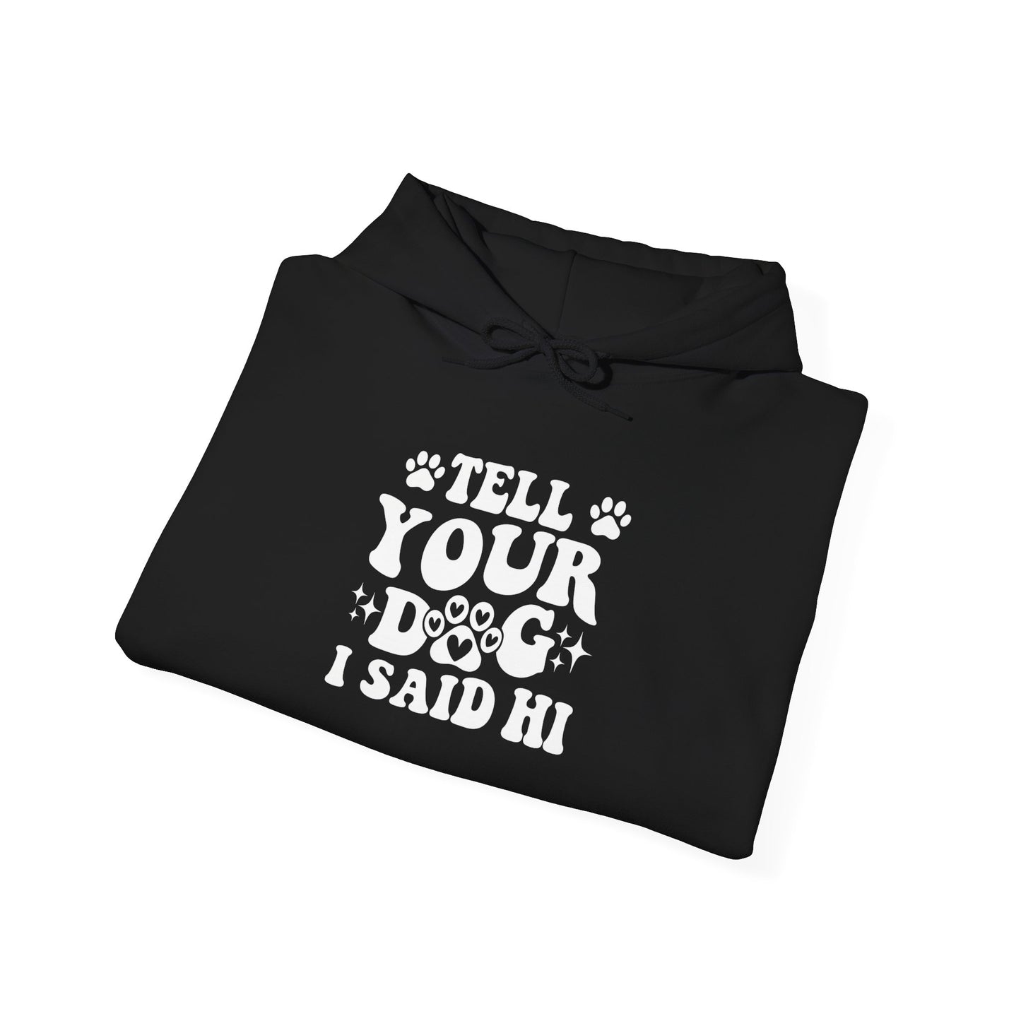 Tell Your Dog I Said Hi' Unisex Hoodie