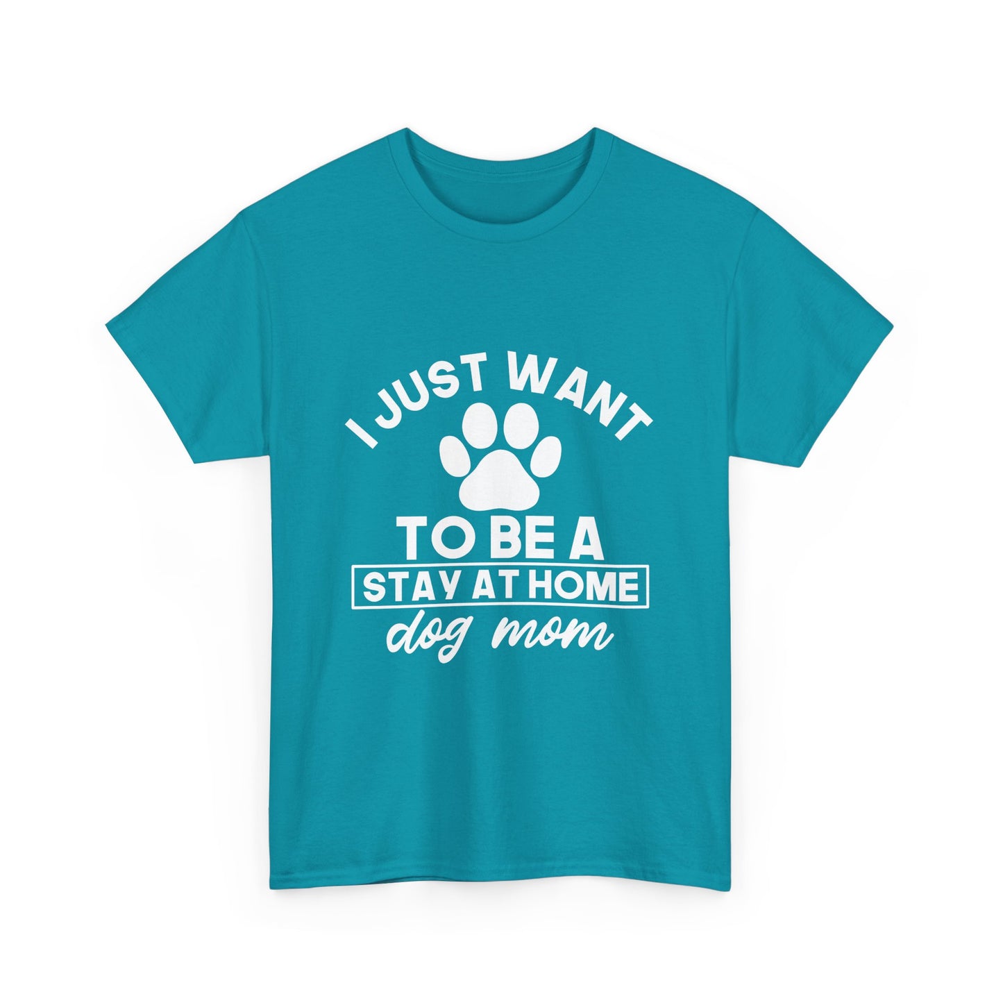 I Just Want To Be A Stay At Home Dog Mom Cotton T-Shirt