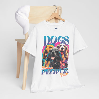 Dogs Because People Suck Unisex T-Shirts