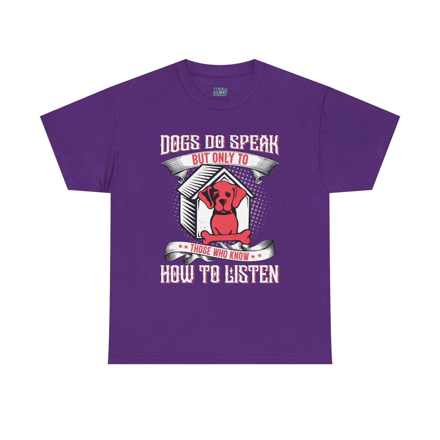 Dogs Do Speak But Only To Those Who Listen Unisex T-Shirt | Dog Lover