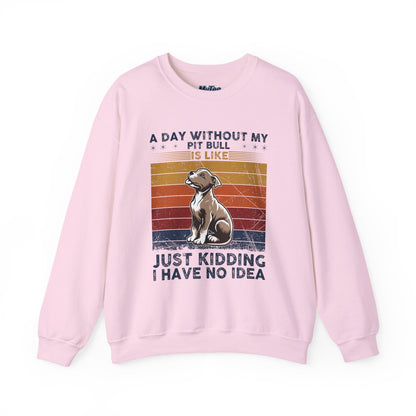 'A Day Without My Pit Bull Is Like..' Unisex Sweatshirt