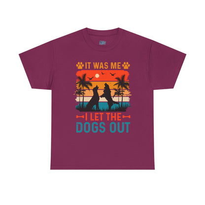 It Was Me I Let the Dogs Out Unisex T-Shirt – Funny Dog Owner Tee