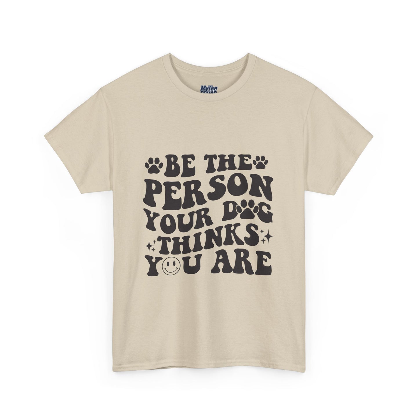 Be The Person Your Dog Thinks You Are Cotton Unisex T-Shirt | Cute Gift For Pet Owners