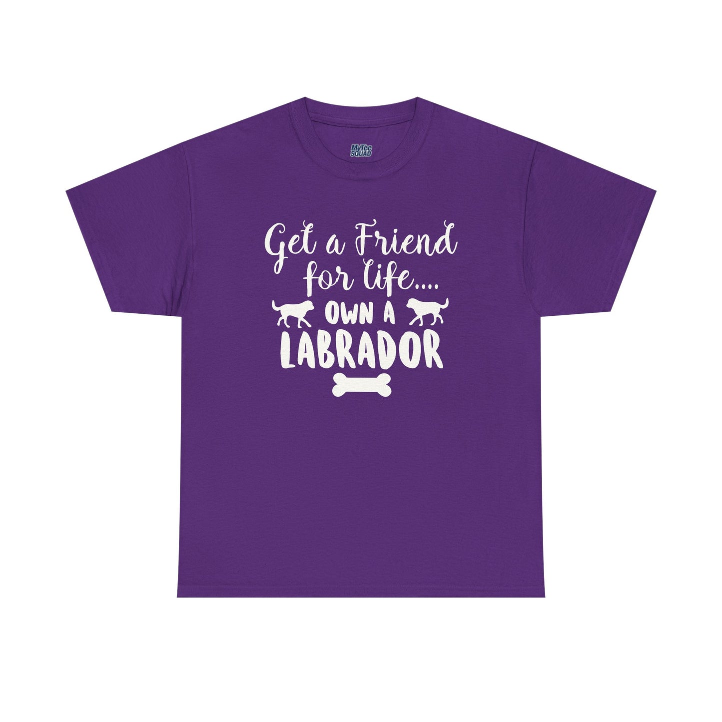 Get a Friend for Life Own A Labrador Retriever Unisex T-Shirts