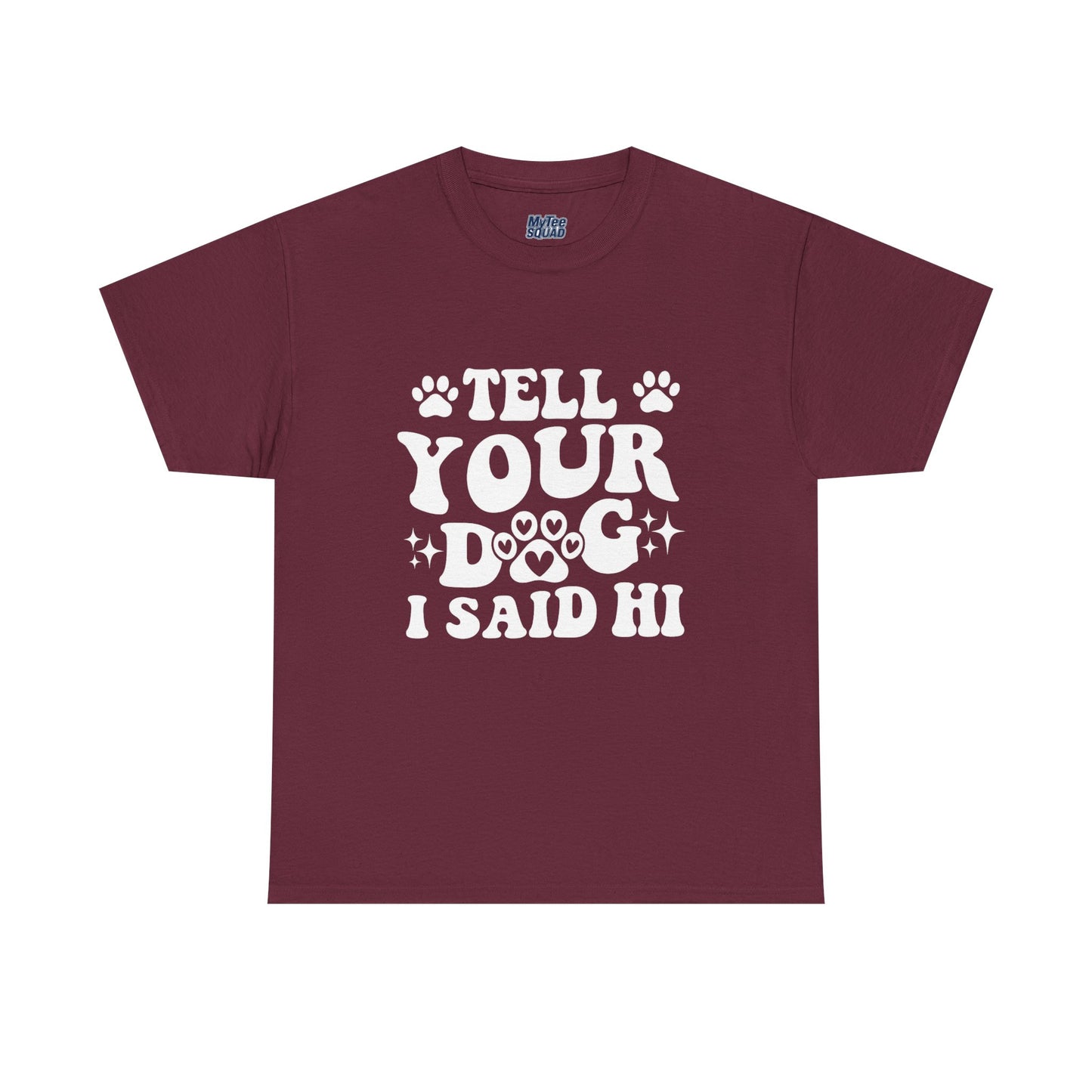 Tell Your Dog I Said Hi Dog Lover Cotton T-Shirt