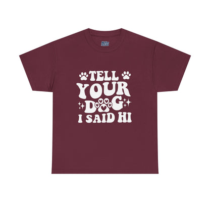 Tell Your Dog I Said Hi Dog Lover Cotton T-Shirt