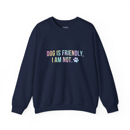 Dog Is Friendly, I Am Not Unisex Sweatshirt - Funny Pet Lover Crewneck