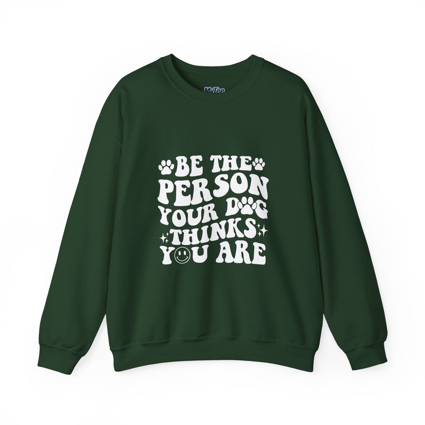 Be the Person Your Dog Thinks You Are Unisex Crewneck Sweatshirt