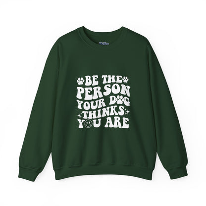 Be the Person Your Dog Thinks You Are Unisex Crewneck Sweatshirt