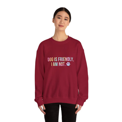 Dog Is Friendly, I Am Not Unisex Sweatshirt - Funny Pet Lover Crewneck