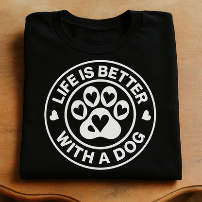 Life Is Better With A Dog - Dog Lover Cotton T-shirt
